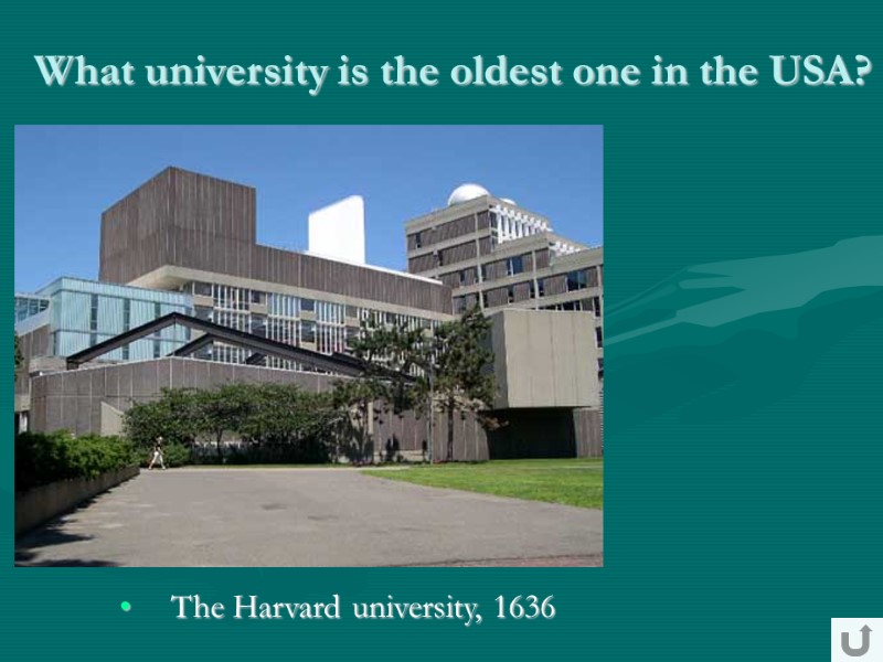 What university is the oldest one in the USA?  The Harvard university, 1636